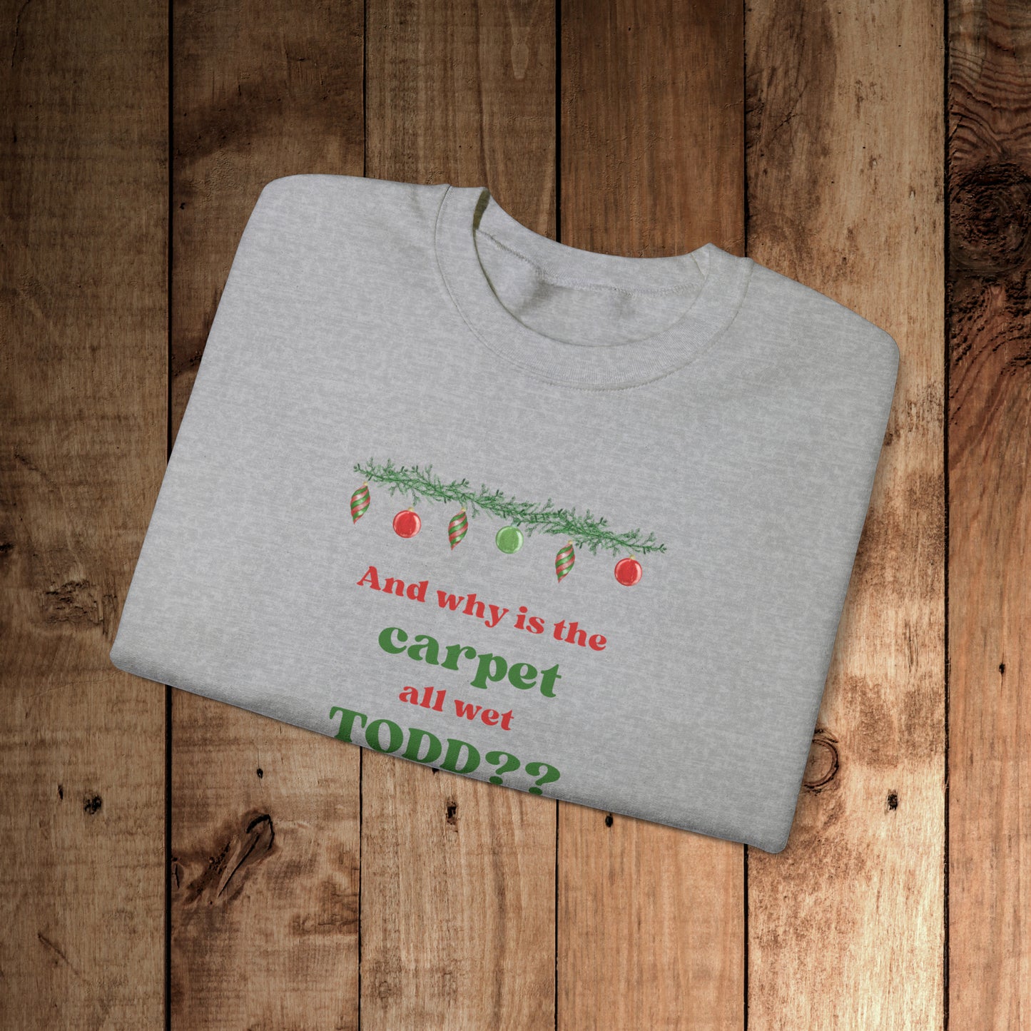 Why is the carpet wet Todd? Unisex Heavy Blend™ Crewneck Sweatshirt