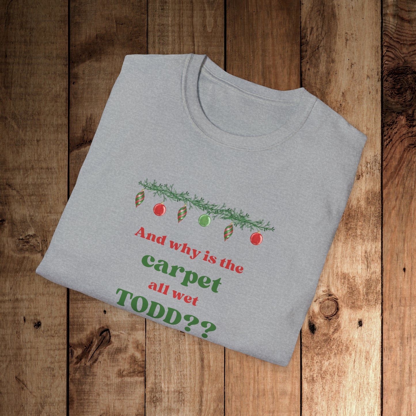 Why is the Carpet Wet Todd? Unisex Softstyle T-Shirt