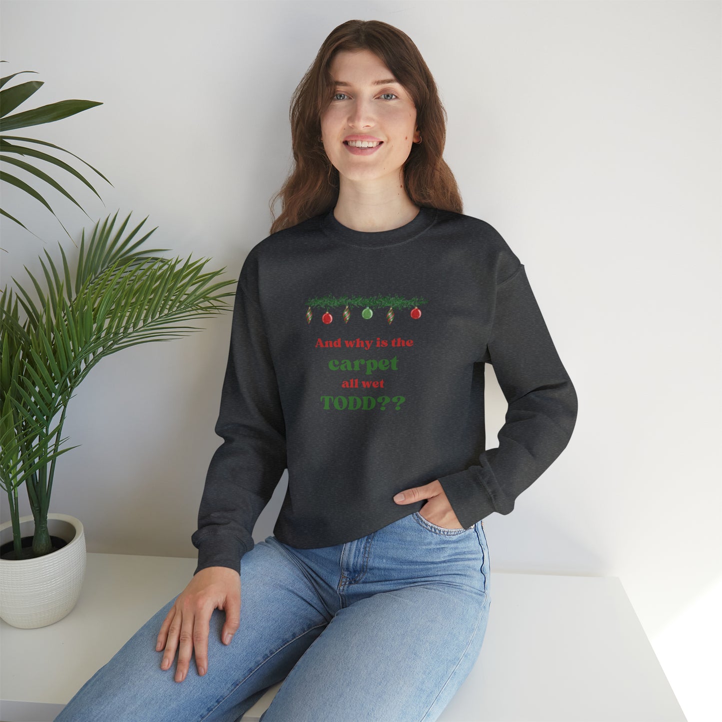 Why is the carpet wet Todd? Unisex Heavy Blend™ Crewneck Sweatshirt