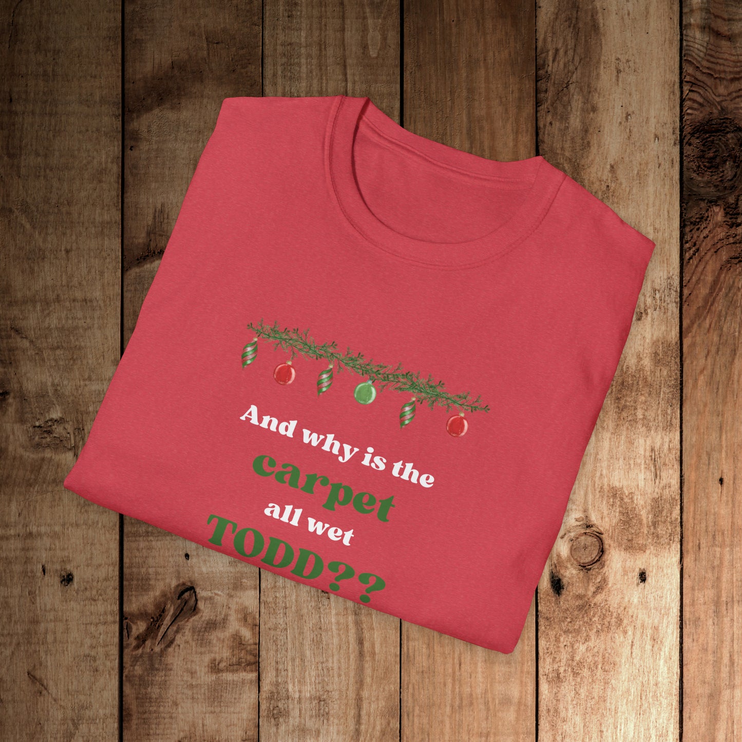 Why is the Carpet Wet Todd? Unisex Softstyle T-Shirt